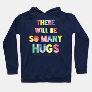 There Will Be So Many Hugs Hoodie